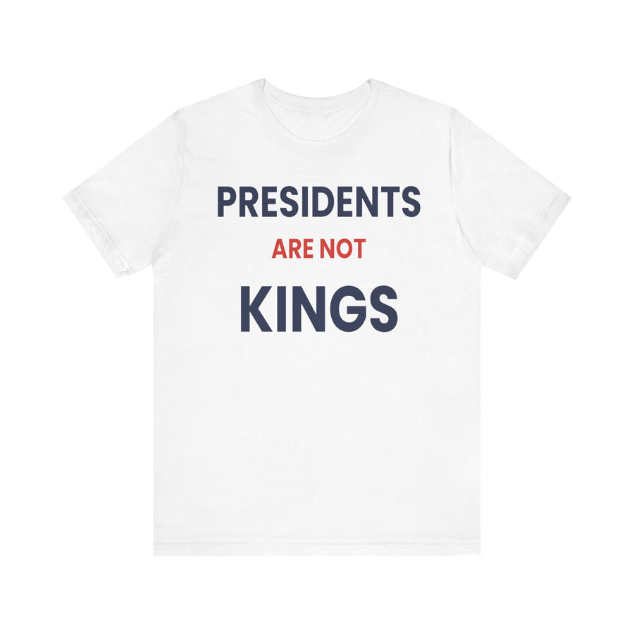 Presidents Are Not Kings T-Shirt | Political Statement Tee, Patriotic Text Design
