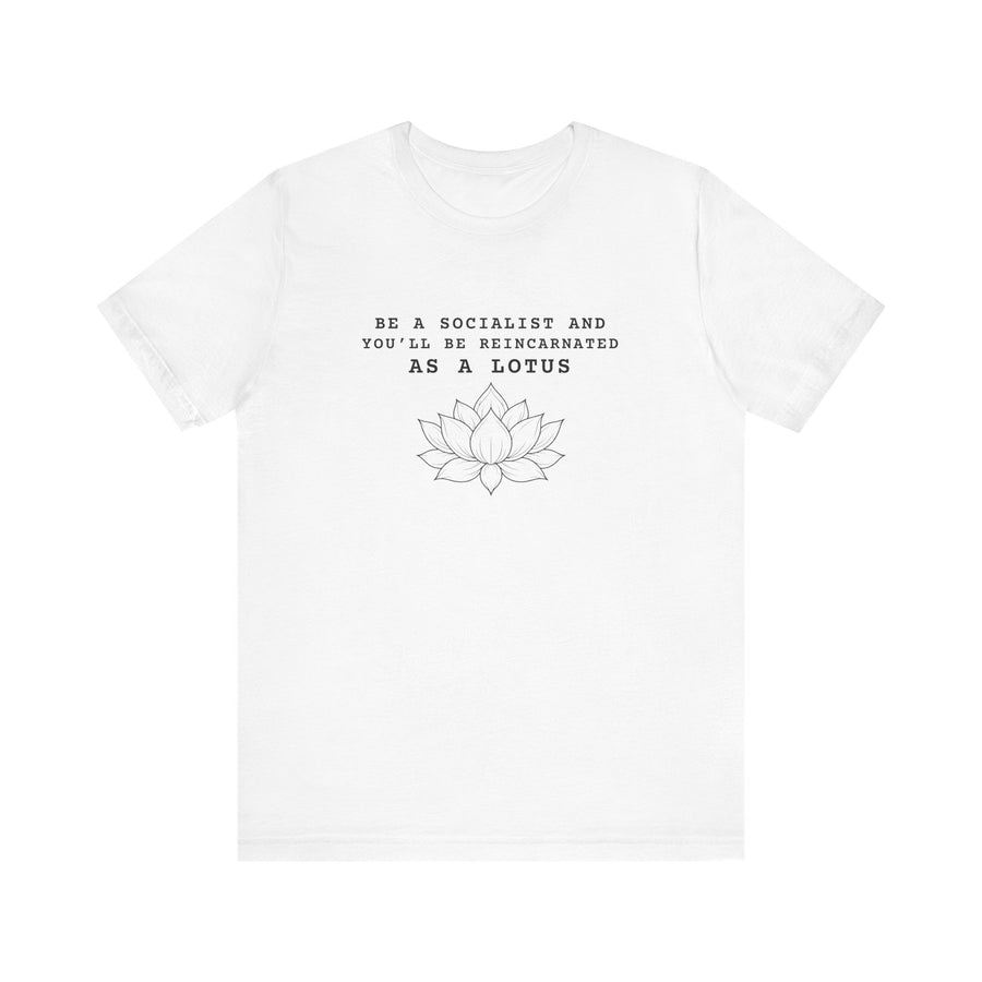 Be a Socialist and You'll Be Reincarnated as a Lotus T-Shirt | Lotus Illustration, Political Quote