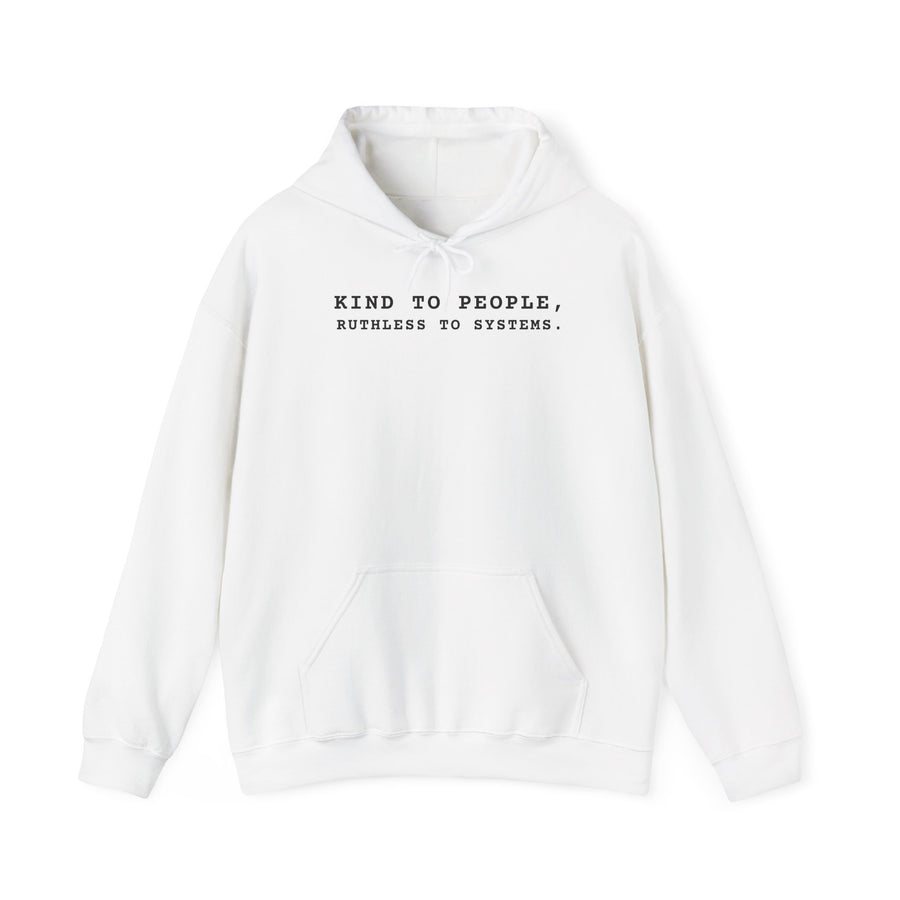 Kind to People Ruthless to Systems Hoodie | Minimal Text Graphic