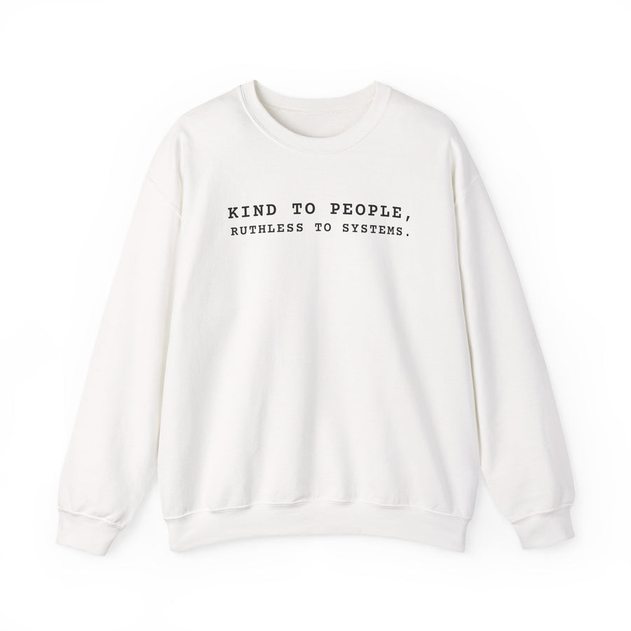 Kind to People, Ruthless to Systems sweatshirt | Crewneck Sweatshirt