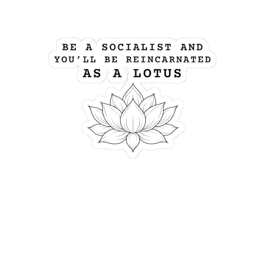 Be a Socialist and You'll Be Reincarnated as a Lotus Kiss-Cut Sticker | Lotus Illustration, Political Quote