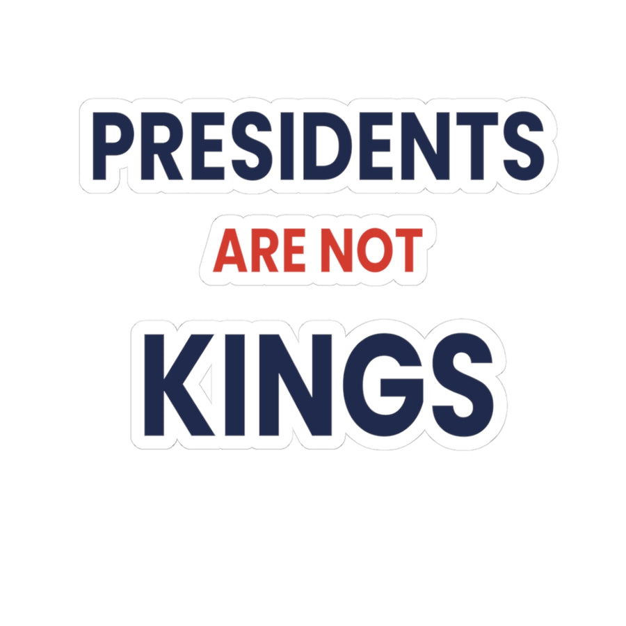 Presidents Are Not Kings Sticker | Political Statement Kiss-Cut Sticker