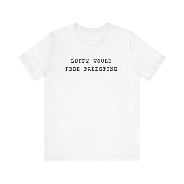 Luffy Would Free Palestine T-Shirt | Political Statement Tee