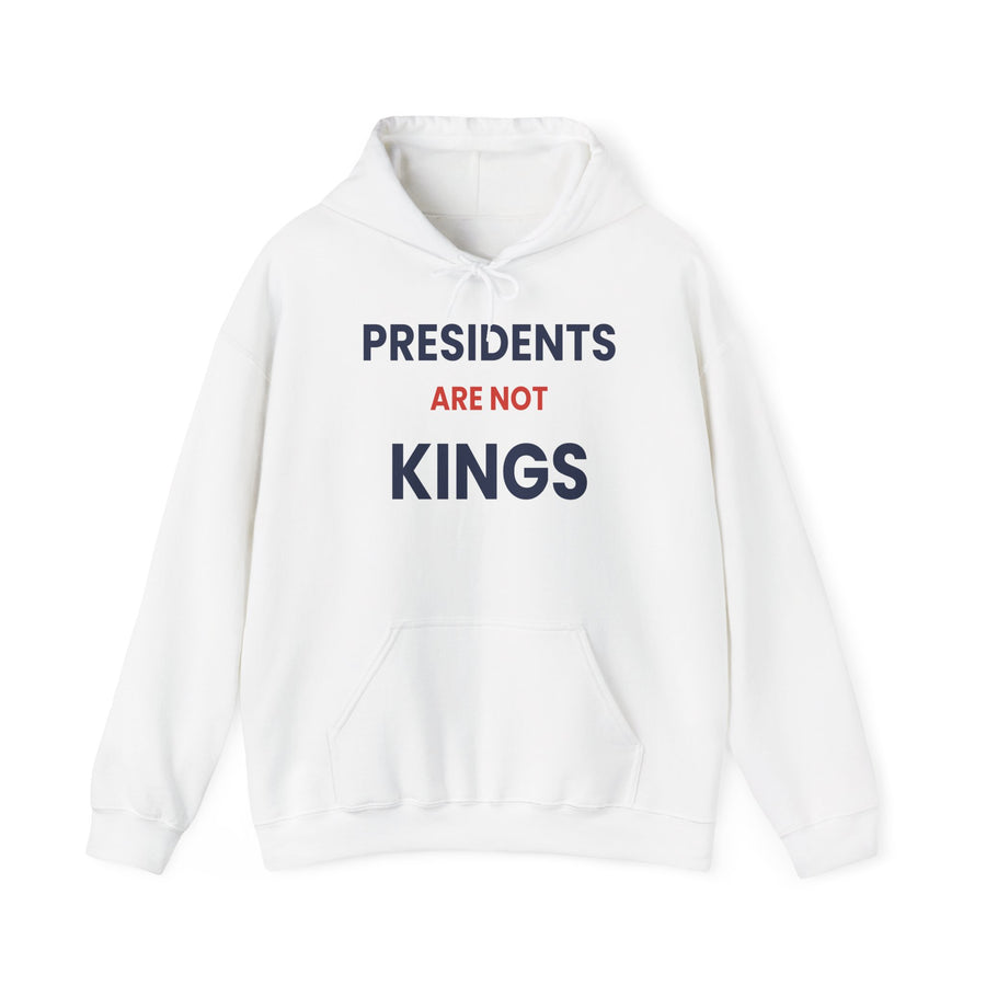 Presidents Are Not Kings Hoodie | Political Statement Pullover