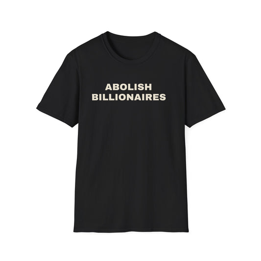 Abolish Billionaires T-Shirt — Political Statement Tee - Left 4 Left