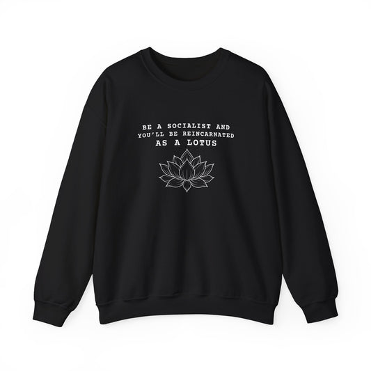 Be a Socialist and You’ll Be Reincarnated as a Lotus sweatshirt | Lotus Illustration - Left 4 Left