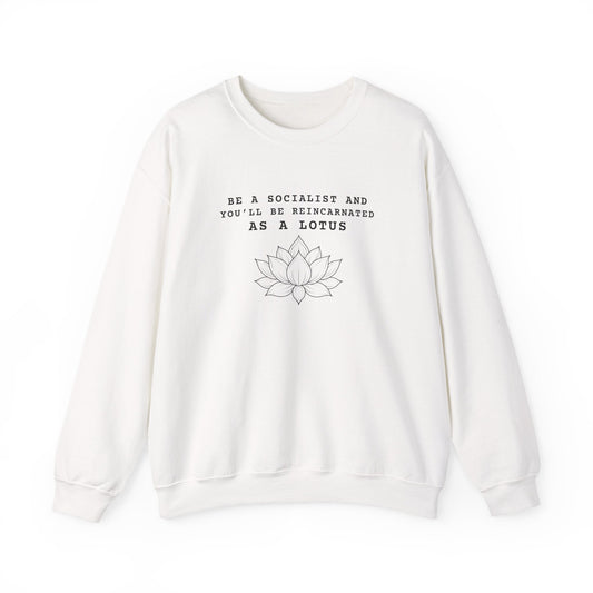 Be a Socialist and You’ll Be Reincarnated as a Lotus sweatshirt | Lotus Illustration - Left 4 Left