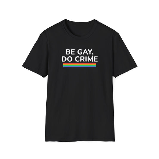 Be Gay Do Crime Shirt - Funny LGBTQ Pride Tee, Queer Protest Shirt - Left 4 Left