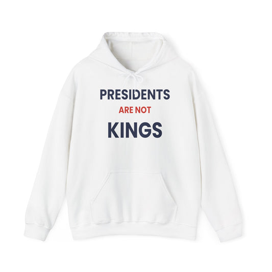 Presidents Are Not Kings Hoodie | Political Statement Pullover - Left 4 Left
