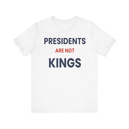 Presidents Are Not Kings T-Shirt | Political Statement Tee, Patriotic Text Design - Left 4 Left